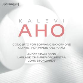 Aho - Concerto for Soprano Saxophone & Chamber Orchestra and Quintet for Winds & Piano - Anders Paulsson (2017) [24-96]
