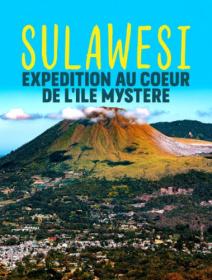 Sulawesi, expédition au coeur de l'île mystère ts