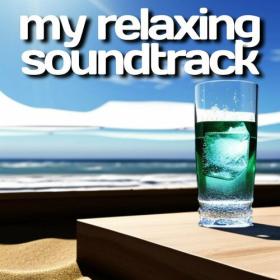 Various Artists - my relaxing soundtrack (2023) Mp3 320kbps [PMEDIA] ⭐️