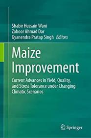 Maize Improvement - Current Advances in Yield, Quality, and Stress Tolerance under Changing Climatic Scenarios