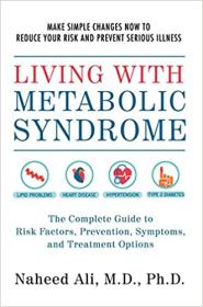 Living with Metabolic Syndrome - The Complete Guide to Risk Factors, Prevention, Symptoms and Treatment Options
