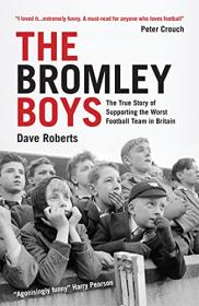 The Bromley Boys - The True Story of Supporting the Worst Football Team in Britain