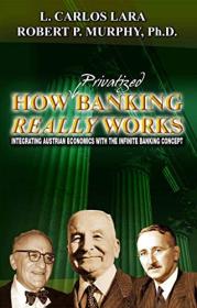 [ TutGee com ] How Privatized Banking Really Works - Integrating Austrian Economics with the Infinite Banking Concept