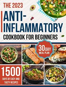 [ CoursePig com ] Anti-inflammatory Cookbook for Beginners - 1500 Days of Easy and Tasty Anti-inflammatory Recipes