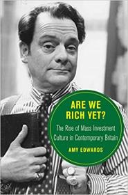 [ FreeCryptoLearn com ] Are We Rich Yet - The Rise of Mass Investment Culture in Contemporary Britain (Volume 21)