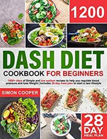 [ CourseMega com ] Dash Diet Cookbook - 1200 Days of Simple & Low sodium Recipes to Help you Regulate Blood Pressure & Lose Weight