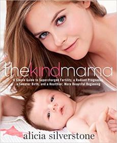 The Kind Mama - A Simple Guide to Supercharged Fertility, a Radiant Pregnancy, a Sweeter Birth, and a Healthier