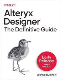 Alteryx Designer - The Definitive Guide (Ninth Early Release)