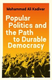 [ TutGator com ] Popular Politics and the Path to Durable Democracy (Princeton Studies in Global and Comparative Sociology)