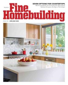 Fine Homebuilding - April - May 2023