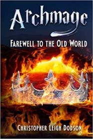 Archmage Farewell to the Old World by Christopher Leigh Dodson