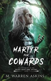 Martyr for Cowards by M  Warren Askins