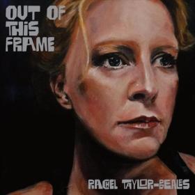 (2022) Rachel Taylor-Beales - Out of This Frame [FLAC]