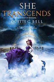 She Transcends Book One by Odette C  Bell