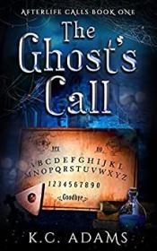 The Ghost's Call by K C  Adams (Afterlife Calls #1)