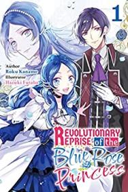 Revolutionary Reprise of the Blue Rose Princess by Roku Kaname (Vol 1)