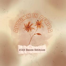 Various Artists - Autumn in Africa_ 2023 Dance Edition (2023) Mp3 320kbps [PMEDIA] ⭐️