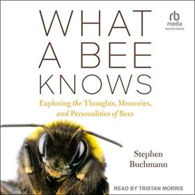 Stephen Buchmann - 2023 - What a Bee Knows (Science)
