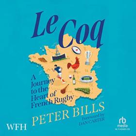 Peter Bills - 2023 - Le Coq꞉ A Journey to the Heart of French Rugby (Sports)