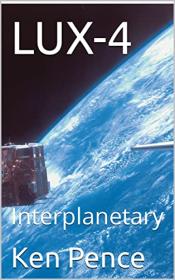 LUX-4 Interplanetary (LUX and the New TECH) by Ken Pence