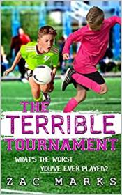 The Terrible Tournament A football book for kids aged 9-13 (The Football Boys)