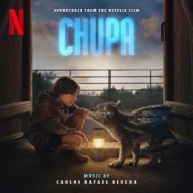 Carlos Rafael Rivera - Chupa (Soundtrack from the Netflix Film) (2023) [24Bit-48kHz]  FLAC [PMEDIA] ⭐️
