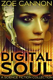 Digital Soul A Science Fiction Collection by Zoe Cannon