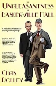 The Unpleasantness at Baskerville Hall by Chris Dolley (Reeves & Worcester Steampunk Mysteries #4)