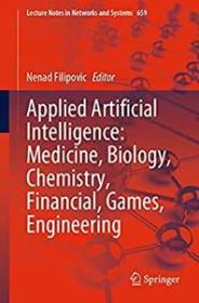 Applied Artificial Intelligence - Medicine, Biology, Chemistry, Financial, Games, Engineering