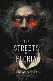 The Streets of Floria by J B  Arnold