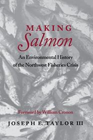 Making Salmon - An Environmental History of the Northwest Fisheries Crisis