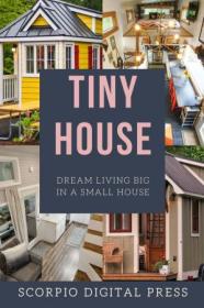 [ TutGator com ] Tiny House Dream Living Big In a Small House