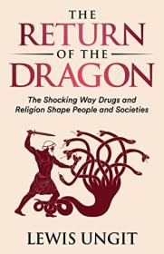 The Return of the Dragon - The Shocking Way Drugs and Religion Shape People and Societies