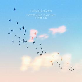 GoGo Penguin - Everything Is Going to Be OK (2023) [24Bit-48kHz] FLAC [PMEDIA] ⭐️