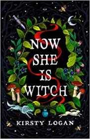 Now She is Witch by Kirsty Logan