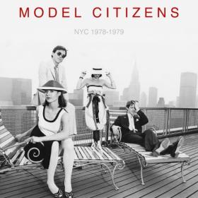 (2023) Model Citizens - NYC 1978-1979 [FLAC]