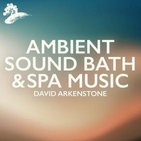 David Arkenstone - Ambient Sound Bath & Spa Music (2023) Mp3 320kbps [PMEDIA] ⭐️