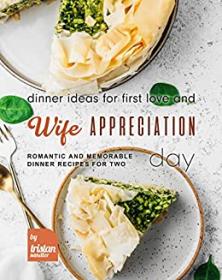 [ CourseWikia com ] Dinner Ideas for First Love and Wife Appreciation Day - Romantic and Memorable Dinner Recipes for Two