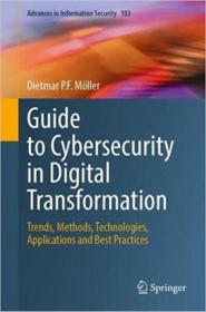 Guide to Cybersecurity in Digital Transformation - Trends, Methods, Technologies, Applications and Best Practices