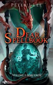 Dear Spellbook, Volume 1 Sorcerer by Peter J Lee
