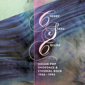 Various Artists - Cherry Stars Collide - Dream Pop, Shoegaze and Ethereal Rock 1986-1995 (2023) Mp3 320kbps [PMEDIA] ⭐️