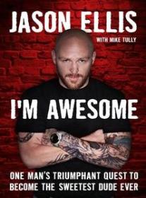 I'm Awesome - One Man's Triumphant Quest to Become the Sweetest Dude Ever by Jason Ellis, Mike Tully