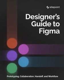 The Designer's Guide to Figma - Master Prototyping, Collaboration, Handoff, and Workflow