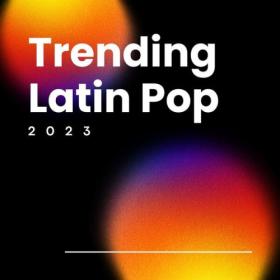 Various Artists - Trending Latin Pop 2023 (2023) Mp3 320kbps [PMEDIA] ⭐️