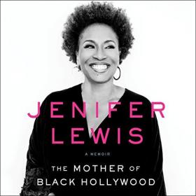 Jenifer Lewis - 2017 - The Mother of Black Hollywood (Memoir)