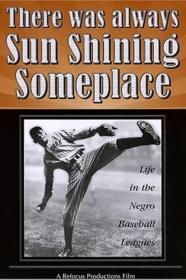 There Was Always Sun Shining Someplace Life In The Negro Baseball Leagues (1981) [720p] [WEBRip] [YTS]
