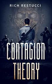 Contagion Theory by Rich Restucci (The Zombie Theories, Book 4)
