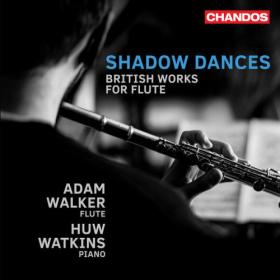 Adam Walker - Shadow Dances, British Works for Flute (2023) [24Bit-96kHz] FLAC [PMEDIA] ⭐️