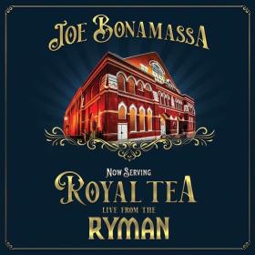 Joe Bonamassa - Now Serving Royal Tea Live From The Ryman (2021 Blues) [Flac 24-44]