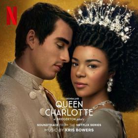 Kris Bowers - Queen Charlotte_ A Bridgerton Story (Soundtrack from the Netflix Series) (2023) Mp3 320kbps [PMEDIA] ⭐️